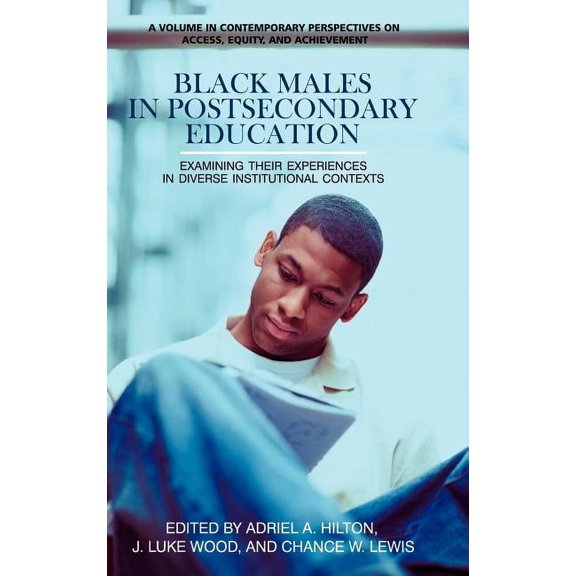 Contemporary Perspectives on Access, Equity and Achievement: Black Males in Postsecondary Education: Examining Their Experiences in Diverse Institutional Contexts (Hc) (Hardcover)