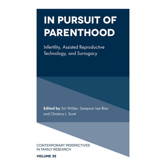 Contemporary Perspectives in Family Rese In Pursuit of Parenthood: Infertility, Assisted Reproductive Technology, and Surrogacy, Book 35, (Hardcover)