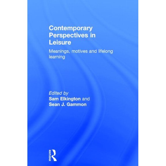 Contemporary Perspectives in Leisure: Meanings, Motives and Lifelong Learning, (Hardcover)