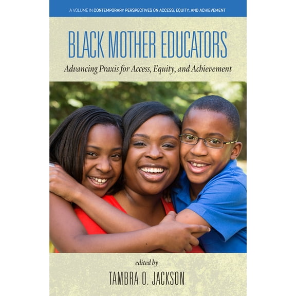 Contemporary Perspectives on Access, Equ Black Mother Educators: Advancing PRAXIS for Access, Equity and Achievement, (Paperback)