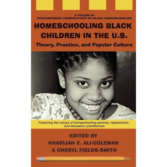 Contemporary Perspectives on Black Homeschooling: Homeschooling Black Children in the U.S.: Theory, Practice, and Popular Culture (Hardcover)