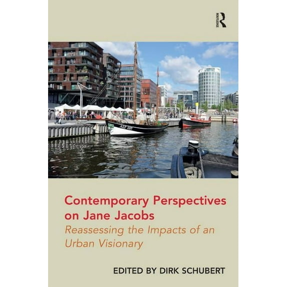 Contemporary Perspectives on Jane Jacobs: Reassessing the Impacts of an Urban Visionary, (Hardcover)