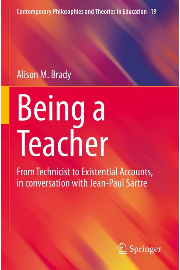 Contemporary Philosophies and Theories in Education: Being a Teacher: From Technicist to Existential Accounts, in Conversation with Jean-Paul Sartre (Paperback)