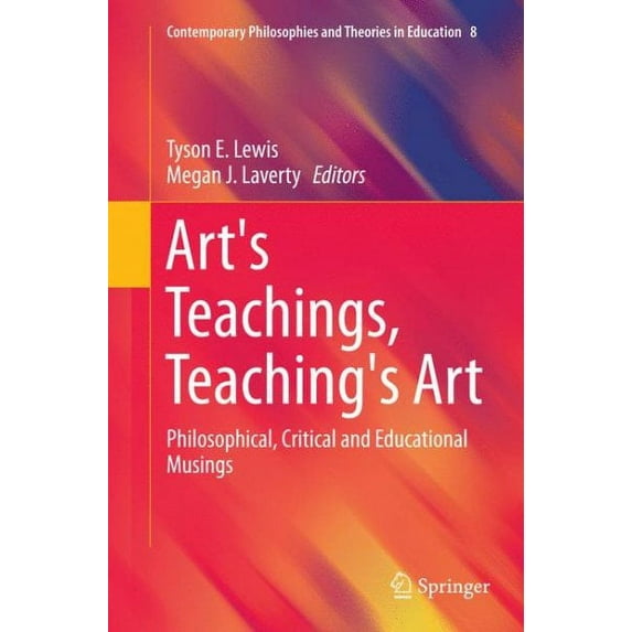 Contemporary Philosophies and Theories i Art's Teachings, Teaching's Art: Philosophical, Critical and Educational Musings, Book 8, (Paperback)