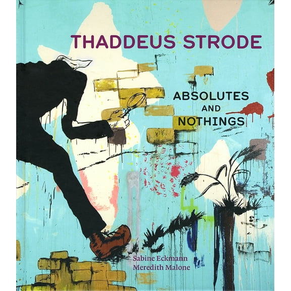 Contemporary Projects: Thaddeus Strode : Absolutes and Nothings (Series #1) (Hardcover)