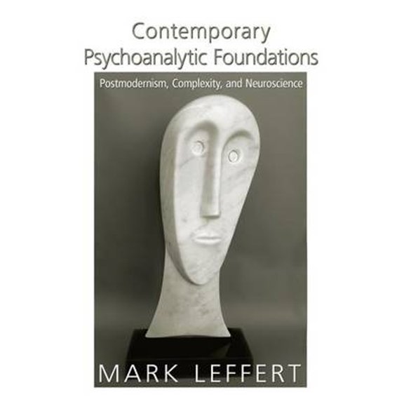 Pre-Owned Contemporary Psychoanalytic Foundations: Postmodernism, Complexity, and Neuroscience (Paperback) by Mark Leffert