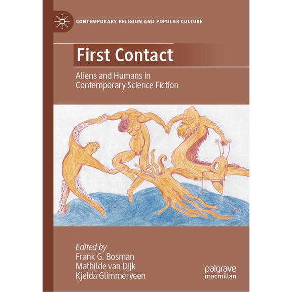 Contemporary Religion and Popular Cultur First Contact: Aliens and Humans in Contemporary Science Fiction, (Hardcover)