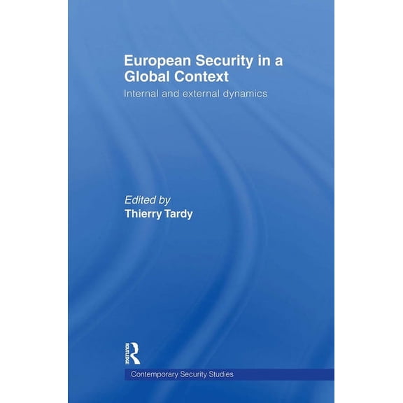Contemporary Security Studies European Security in a Global Context: Internal and External Dynamics, (Paperback)