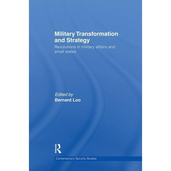 Contemporary Security Studies Military Transformation and Strategy: Revolutions in Military Affairs and Small States, (Paperback)