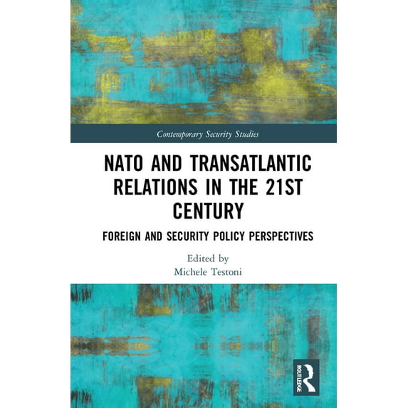 Contemporary Security Studies NATO and Transatlantic Relations in the 21st Century: Foreign and Security Policy Perspectives, (Hardcover)