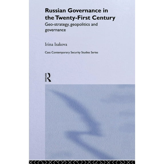 Contemporary Security Studies Russian Governance in the 21st Century: Geo-Strategy, Geopolitics and New Governance, (Hardcover)