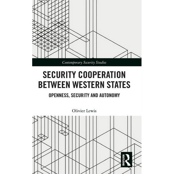 Contemporary Security Studies Security Cooperation between Western States: Openness, Security and Autonomy, (Hardcover)