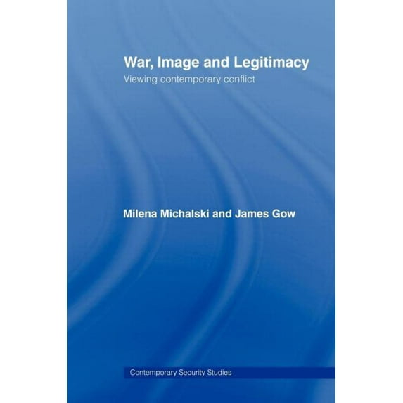 Contemporary Security Studies War, Image and Legitimacy: Viewing Contemporary Conflict, (Paperback)