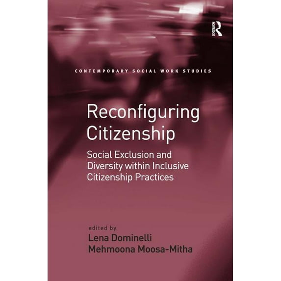 Contemporary Social Work Studies Reconfiguring Citizenship: Social Exclusion and Diversity within Inclusive Citizenship Practices, (Hardcover)