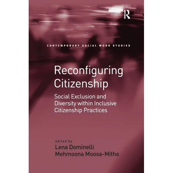 Contemporary Social Work Studies Reconfiguring Citizenship: Social Exclusion and Diversity within Inclusive Citizenship Practices, (Paperback)