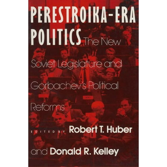 Contemporary Soviet Politics Perestroika Era Politics: The New Soviet Legislature and Gorbachev's Political Reforms: The New Soviet Legislature and G, (Paperback)
