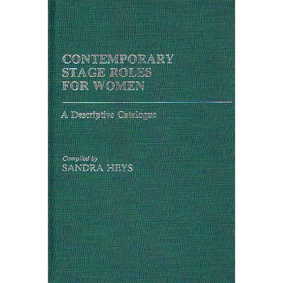 Contemporary Stage Roles for Women: A Descriptive Catalogue, (Hardcover)