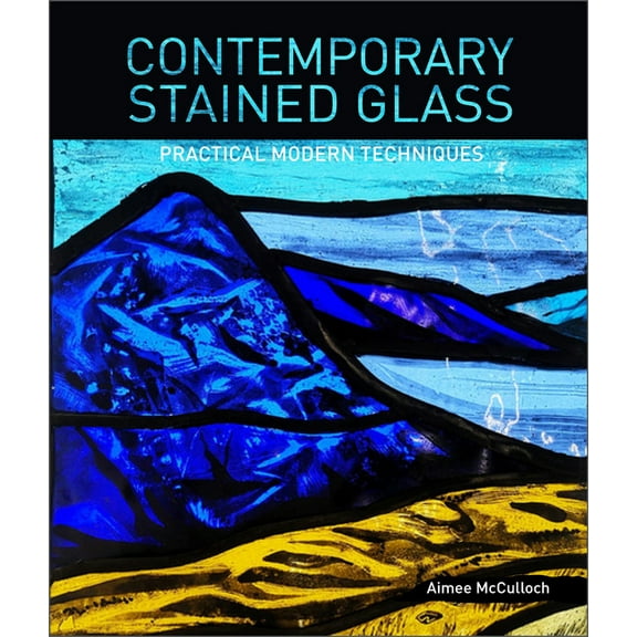 Contemporary Stained Glass: Practical Modern Techniques, (Paperback)