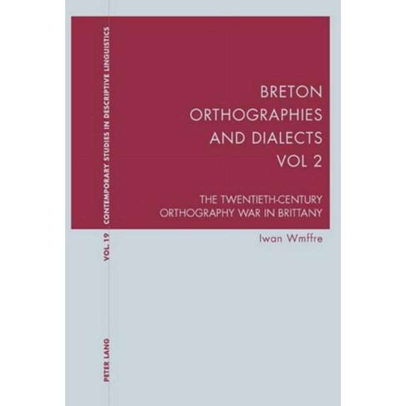 Contemporary Studies in Descriptive Linguistics: Breton Orthographies and Dialects - Vol. 2: The Twentieth-Century Orthography War in Brittany (Paperback)