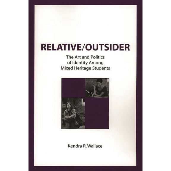 Contemporary Studies in Social and Polic Relative/Outsider: The Art and Politics of Identity Among Mixed Heritage Students, (Hardcover)