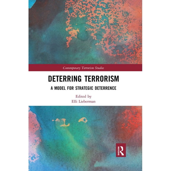 Contemporary Terrorism Studies Deterring Terrorism: A Model for Strategic Deterrence, (Paperback)