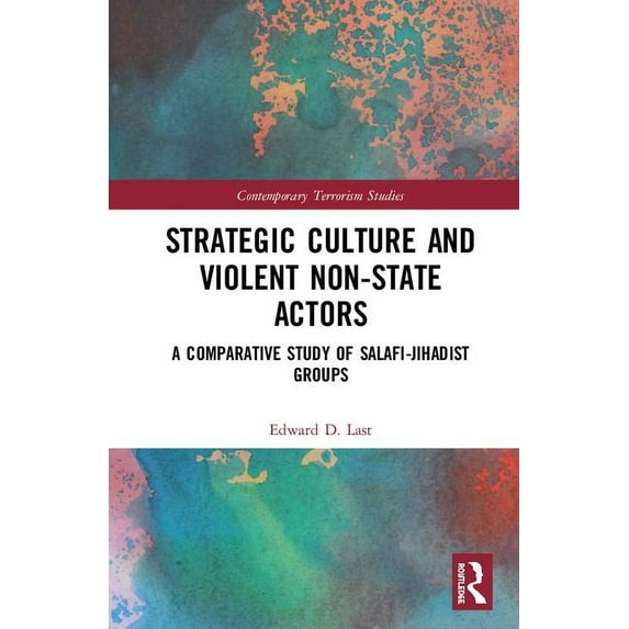 Contemporary Terrorism Studies Strategic Culture and Violent Non-State Actors: A Comparative Study of Salafi-Jihadist Groups, (Hardcover)