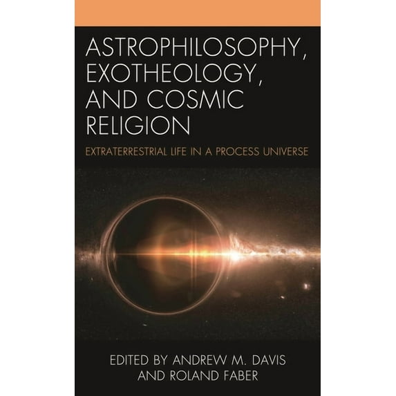 Contemporary Whitehead Studies Astrophilosophy, Exotheology, and Cosmic Religion: Extraterrestrial Life in a Process Universe, (Hardcover)