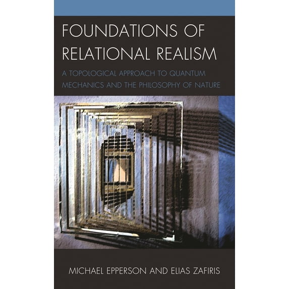 Contemporary Whitehead Studies Foundations of Relational Realism: A Topological Approach to Quantum Mechanics and the Philosophy of Nature, (Hardcover)