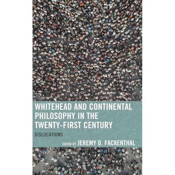 Contemporary Whitehead Studies Whitehead and Continental Philosophy in the Twenty-First Century: Dislocations, (Paperback)