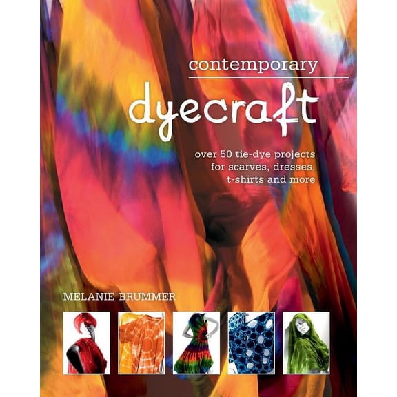 Contemporary dyecraft: Over 50 tie-dye projects for scarves, dresses, t-shirts and more (Paperback) by Melanie Brummer