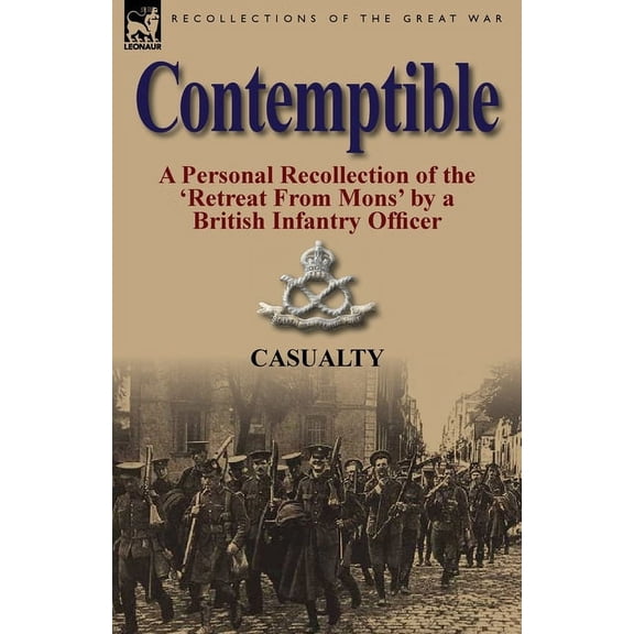 Contemptible: A Personal Recollection of the 'Retreat from Mons' by a British Infantry Officer, (Paperback)