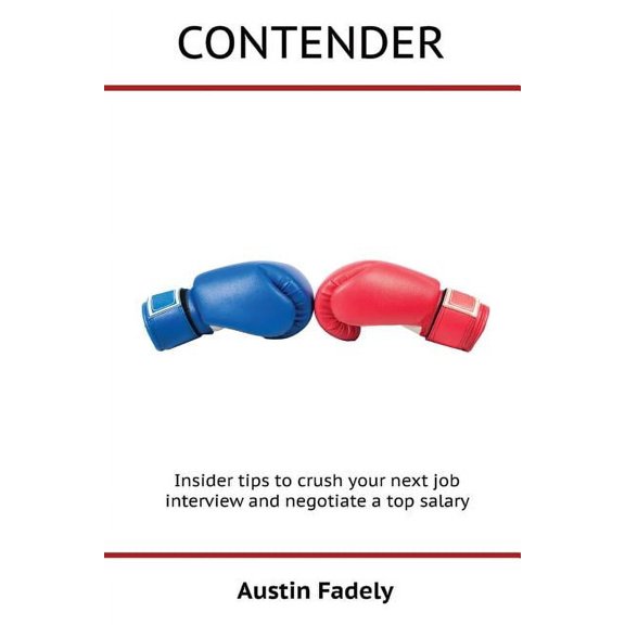 Contender : Insider tips to crush your next job interview and negotiate a top salary (Paperback)