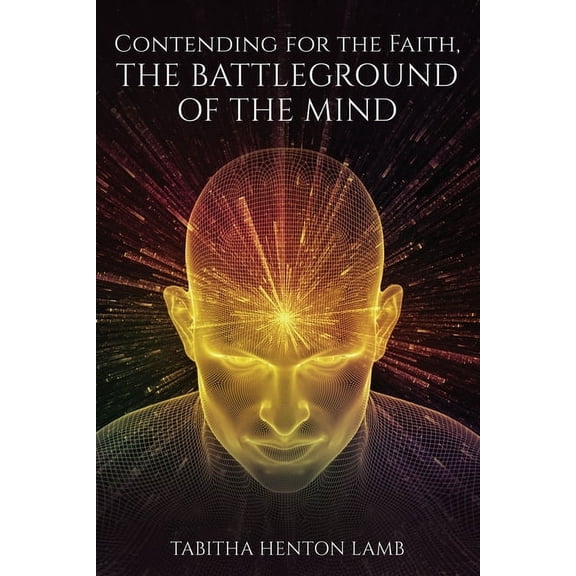 Contending for the Faith, The Battleground of the Mind, (Paperback)