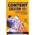 thumbnail image 1 of Content Creation 101: A Creative's Guide to Creating Contents, Generating Results And Making Money Even As A Beginner, (Paperback), 1 of 1