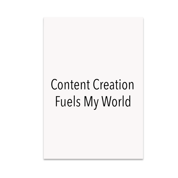 Content Creation Fuels My World - Content Creator - 13x19 Poster Print