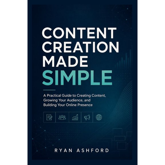Content Creation Made Simple: A Practical Guide to Creating Content, Growing Your Audience, and Building Your Online Pre, (Paperback)