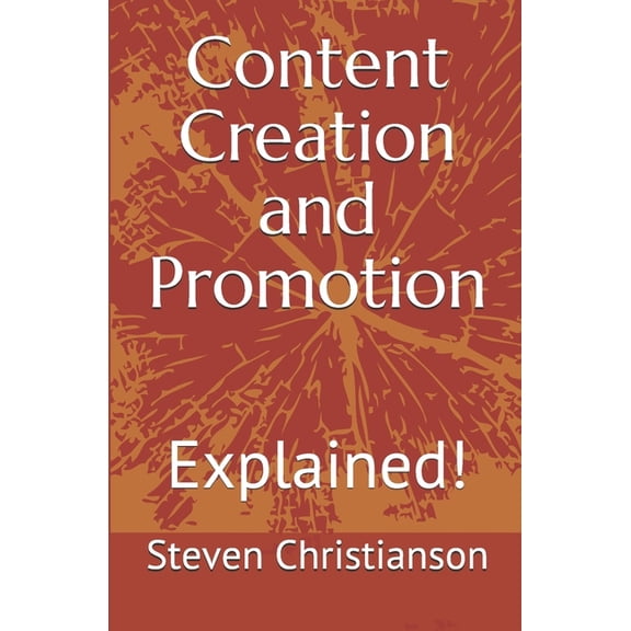 Content Creation and Promotion: Explained! (Paperback)
