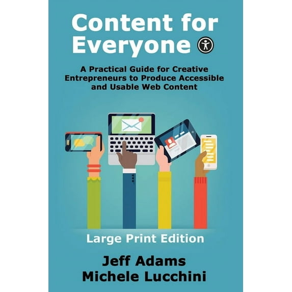 Content For Everyone: A Practical Guide for Creative Entrepreneurs to Produce Accessible and Usable Web Content, (Paperback)