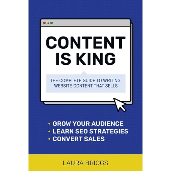 Content Is King: The Complete Guide to Writing Website Content That Sells, (Paperback)