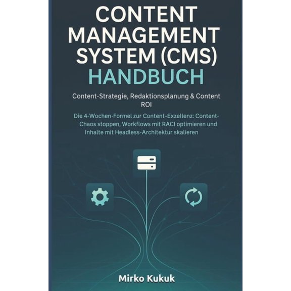 Content Management System (Cms) Handbuch: Content-Strategie, Redaktionsplanung & Content ROI: Die 4-Wochen-Formel zu, (Paperback)