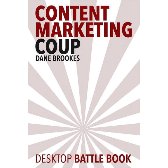 Content Marketing Coup: Desktop Battle Book (Paperback)