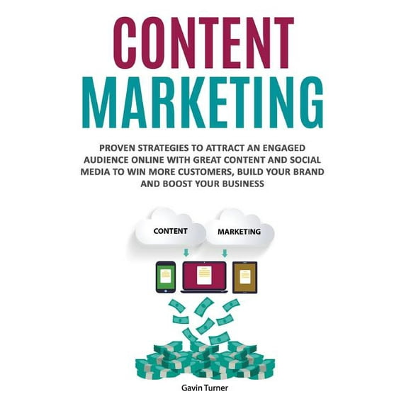 Marketing and Branding Content Marketing: Proven Strategies to Attract an Engaged Audience Online with Great Content and Social Media to Win Mo, Book 3, (Paperback)