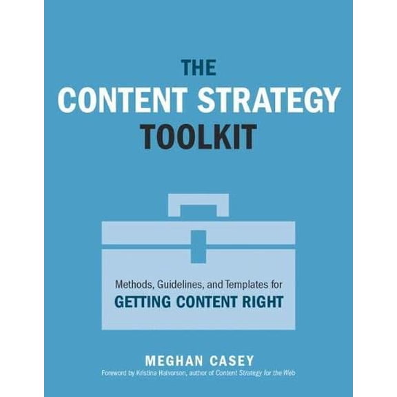 Pre-Owned The Content Strategy Toolkit: Methods, Guidelines, and Templates for Getting Content Right (Paperback) 0134105109 9780134105109