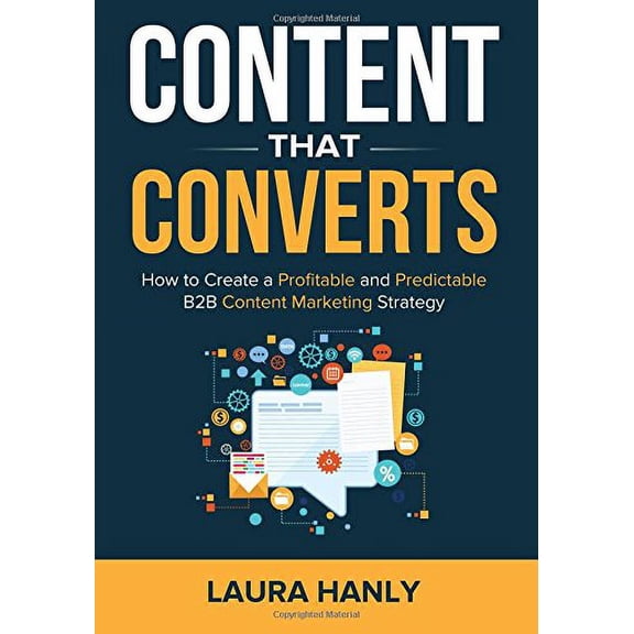 Pre-Owned Content That Converts: How To Build A Profitable and Predictable B2B Content Marketing Strategy by Laura Hanly (Paperback) Business & Investing English