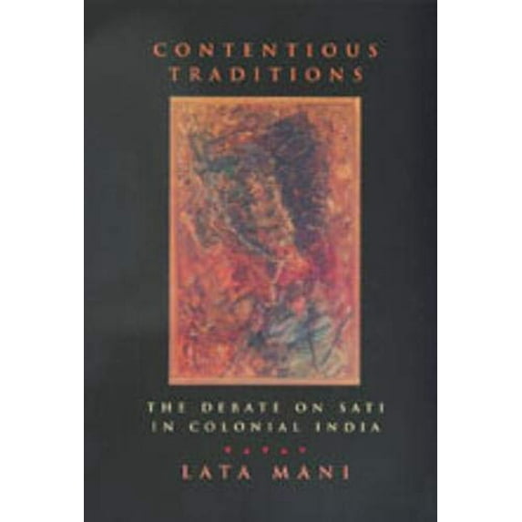 Pre-Owned Contentious Traditions: The Debate on Sati in Colonial India (Paperback) 0520214072 9780520214071