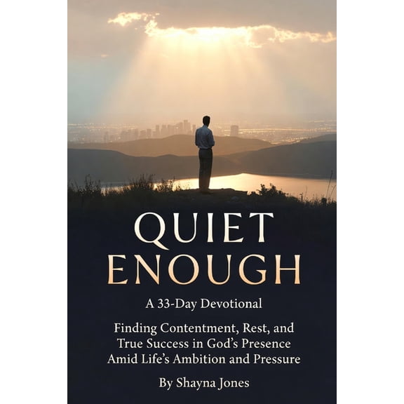 Contentment & Simplicity Quiet Enough: A 33-Day Devotional: Finding Contentment, Rest, and True Success in God's Presence Amid Life's Ambition an, (Paperback)