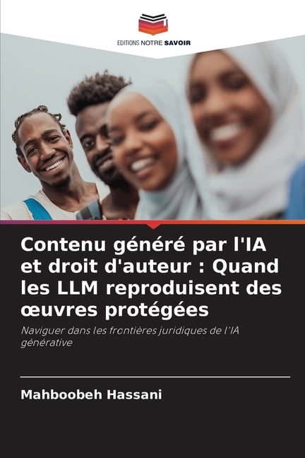 Contenu gÃ©nÃ©rÃ© par l'IA et droit d'auteur: Quand les LLM reproduisent des oeuvres protÃ©gÃ©es, (Paperback)