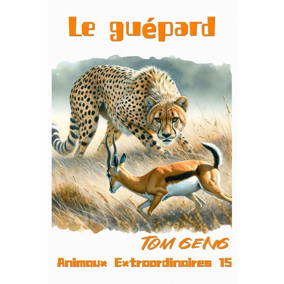Contes Pour Enfants et Histoires pour Dormir: Le roi de la vitesse de la savane - Le gupard: Animaux Extraordinaires 15, (Paperback)