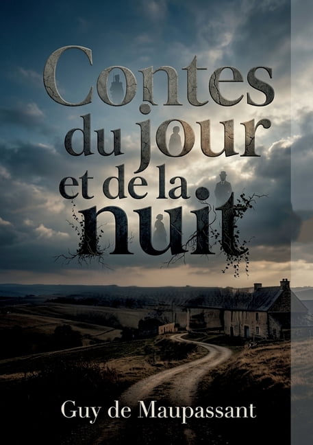 Contes du jour et de la nuit: Des rÃ©cits captivants de Guy de Maupassant explorant la nature humaine Ã  travers des conte, (Paperback)