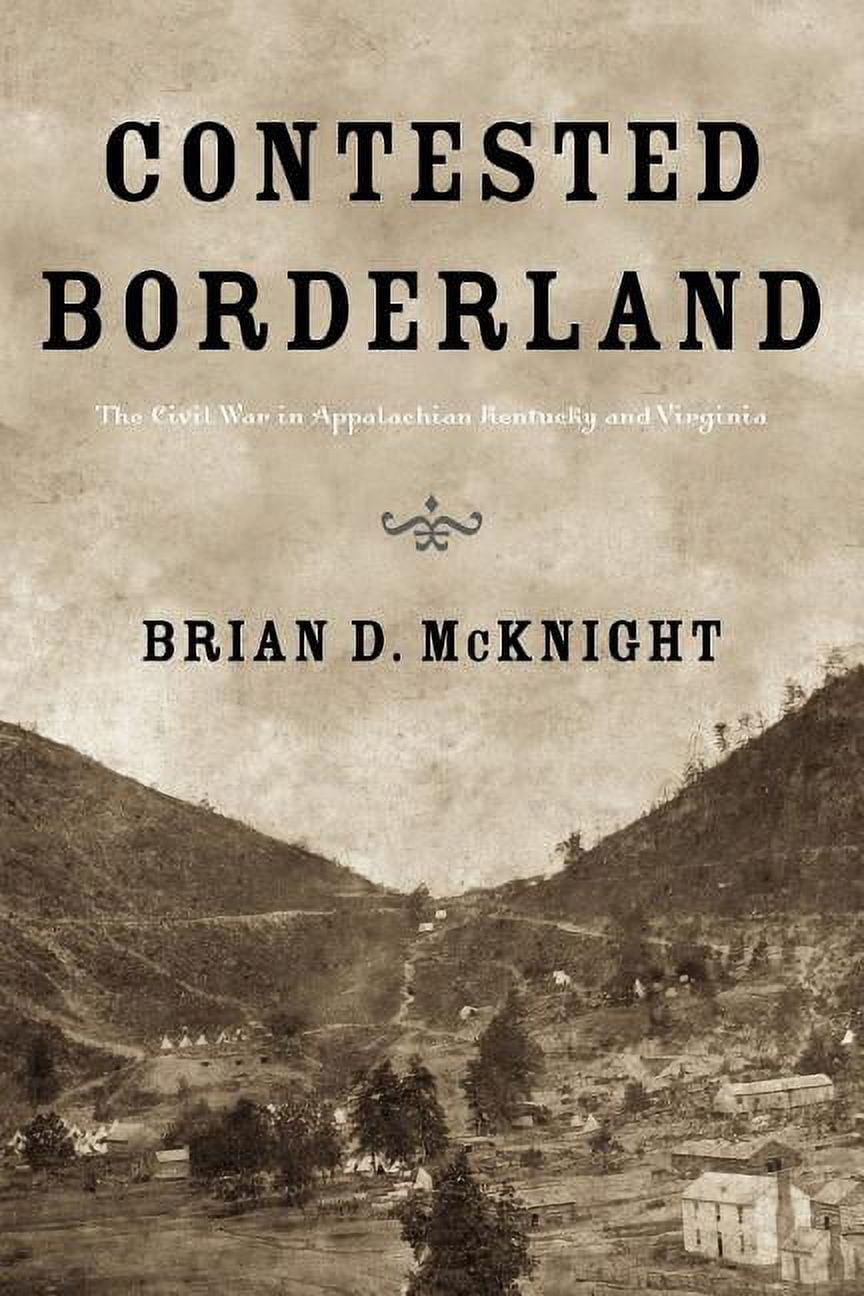 Contested Borderland: The Civil War in Appalachian Kentucky and ...